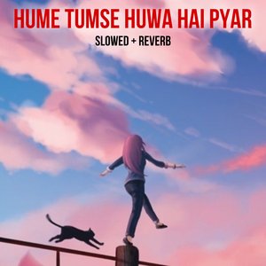 Hume Tumse Huwa Hai Pyar (Slowed+Reverb)