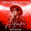 Francisco Bayon - A Bailar (feat. Isla Kai)