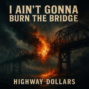 I Aint Gonna Burn The Bridge