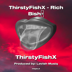 ThirstyFishX - Rich Bish