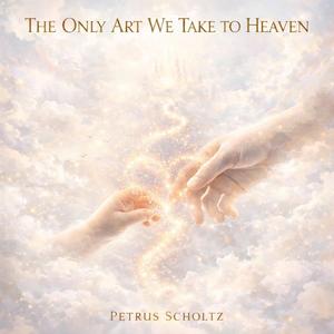 The only art we take to heaven