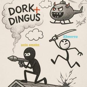 Dork & Dingus (feat. Yela Smoke)