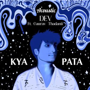 KYA PATA (feat. Gaurav Thadanii) (Acoustic)