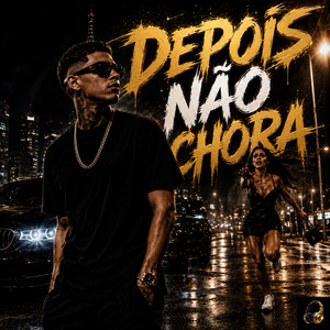 Depois Não Chora