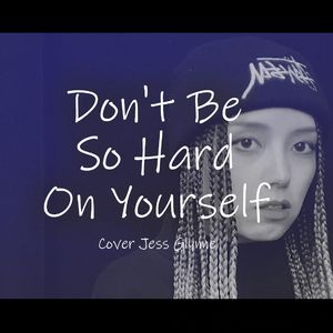 Don't Be So Hard On Yourself（Cover Jess Glynne）