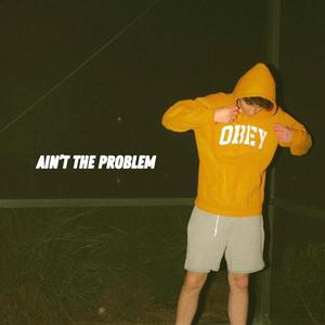 AIN'T THE PROBLEM