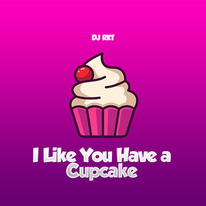 I Like You Have a Cupcake