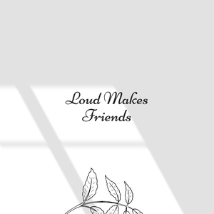 Loud Makes Friends (Bernardyn)