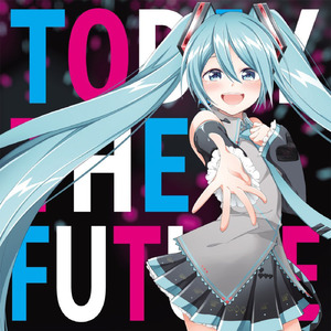 TODAY THE FUTURE (feat. 初音ミク)