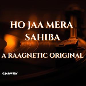 Ho Jaa Mera Sahiba