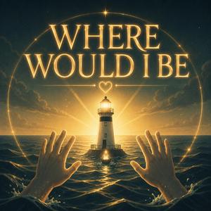 Where Would I Be