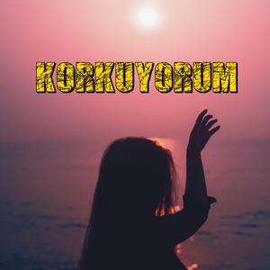 Korkuyorum