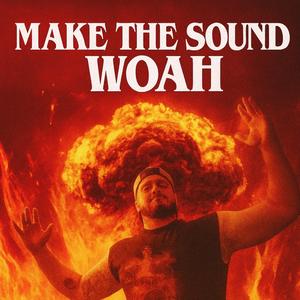 Make the Sound Woah