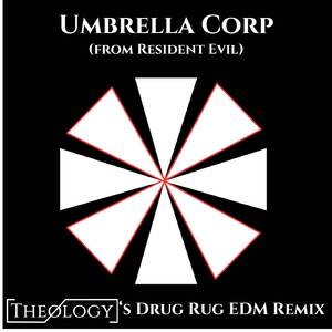 Umbrella Corp (From "Resident Evil") (Theology's Drug Rug EDM Remix)