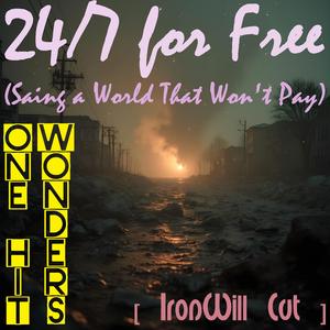 24/7 for Free (Saving a World That Won't Pay) [IronWill Cut]