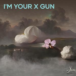 I'm Your X Gun