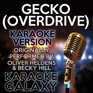Gecko (Overdrive) [Karaoke Instrumental Version] (Originally Performed By Oliver Heldens & Becky Hill)
