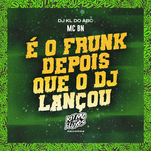 É o Frunk (Depois Que o Dj Lançou)