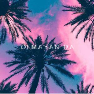 Olmasan da