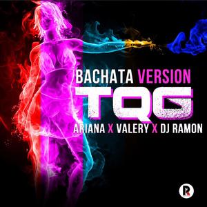 TQG (feat. Ariana & Valery) (Bachata)