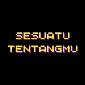 Sesuatu Tentangmu
