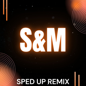 S&M (Sped Up Remix)