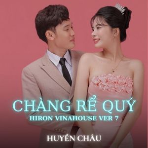CHÀNG RỂ QUÝ (Hiron Vinahouse Ver 7)