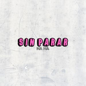 Sin Parar (Na Na)