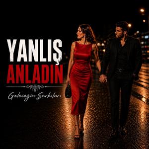 YANLIŞ ANLADIN