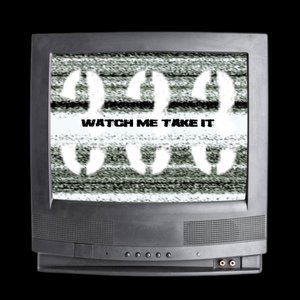 Watch Me Take It
