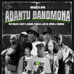 Abantu Banomona (feat. Malefa, Weezy G, Karabo, CK Dolla, Lady M, Mpumi & Thandeka)