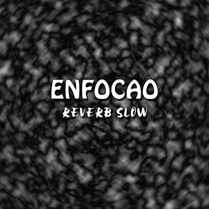 Enfocao (Reverb Slow)