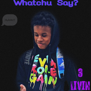 Watchu Say?