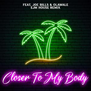 Closer To My Body (feat. Joe Bills & Olawale)