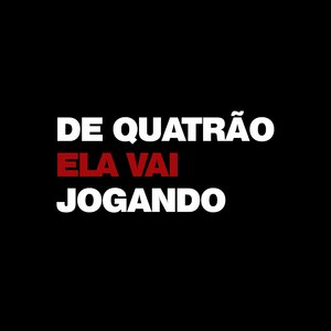 DE QUATRÃO ELA VAI JOGANDO