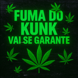 FUMA DO KUNK VAI SE GARANTE