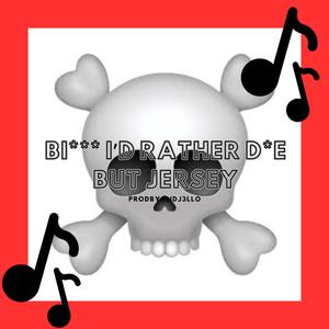 BITCH ID RATHER DIE BUT JERSEY