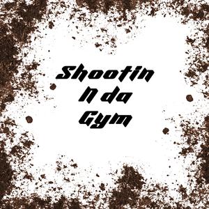 Shootn n da gym