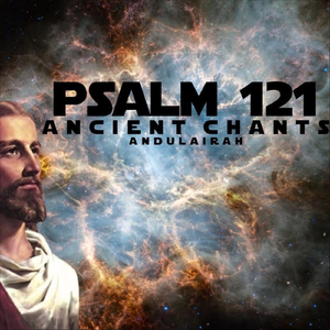 Psalm 121: Ancient Chants