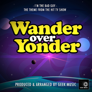 I'm The Bad Guy (From "Wander Over Yonder")