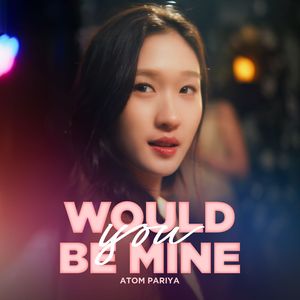 Would You Be Mine? (From "Broken (Of) Love หัวใจช้ำรัก")