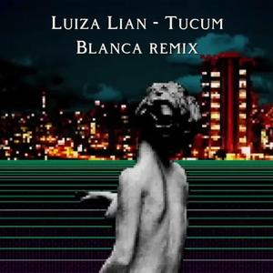 Luiza Lian (Tucum (Blanca remix)