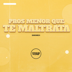Pros Menor Que te Maltratar