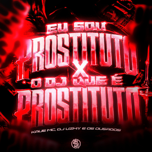EU SOU PROSTITUTO X O DJ QUE É PROSTITUTO