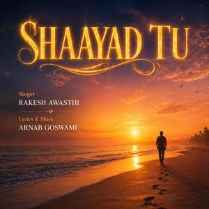 Shaayad tu (feat. Rakesh Awasthi)