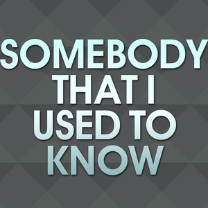 Somebody That I Used to Know