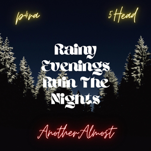 Rainy Evenings Ruin the Nights (feat. P4ra & 5Head)