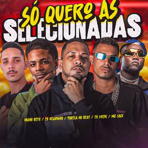 Só Quero As Selecionada (feat. Mano Beto & MC Saci)