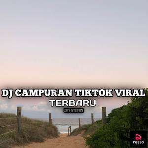 DJ CAMPURAN TIKTOK VIRAL TERBARU
