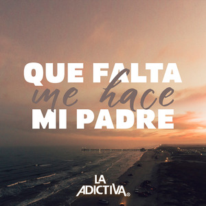 Que Falta Me Hace Mi Padre
